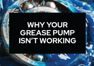 Why Your Grease Pump Isn't Working