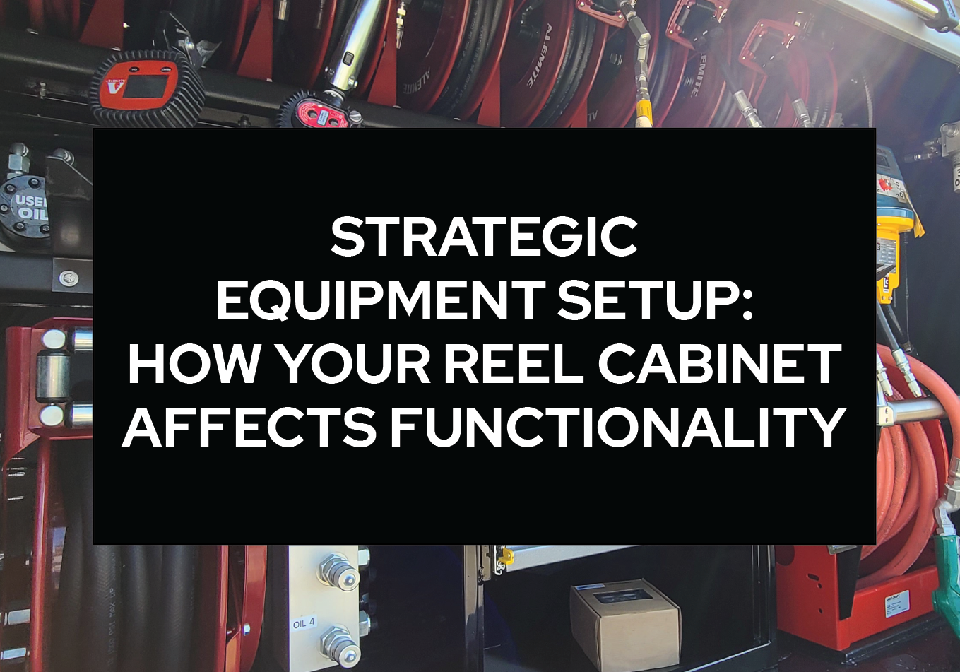 A picture of a reel cabinet with the words " strategic equipment setup : how your reel cabinet affects functionality ".